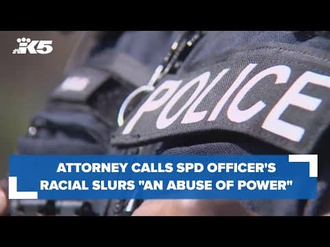 Attorney for female neighbor calls Seattle officer's racist comments an 'abuse of power'
