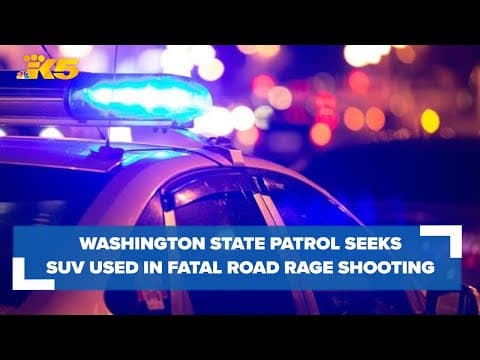 WSP searching for SUV used in fatal road rage shooting