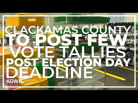 Clackamas County reports that it will post few vote tallies after Election Day deadline