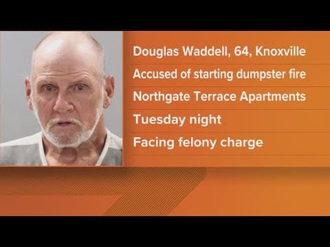 Man accused of starting dumpster fire at North Knoxville apartment complex