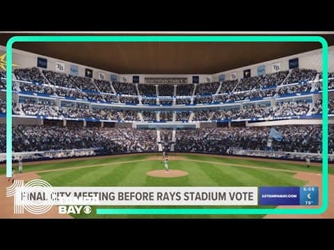 Final city meeting before Rays stadium vote to review changes