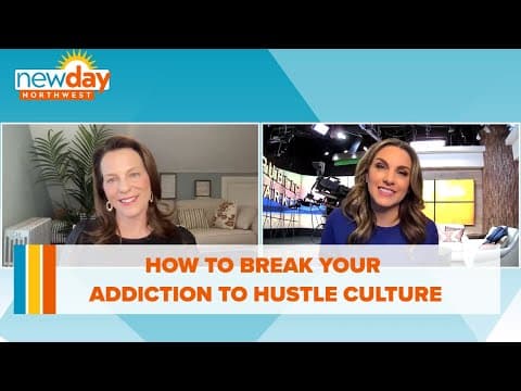 How to break your addiction to hustle culture - New Day NW