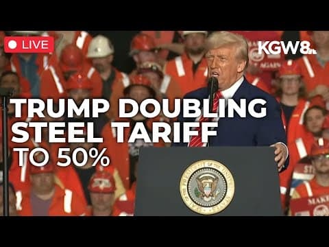 Trump says he'll double tariffs on foreign steel to 50%