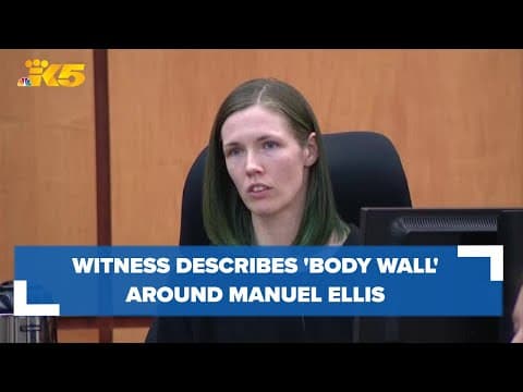 Witness describes 'body wall' Tacoma police formed around Manuel Ellis