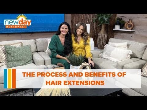 The process and benefits of hair extensions - New Day NW