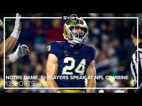 Notre Dame, IU players speak at NFL Combine | Chris Simms talks state of the Colts | 13Sports