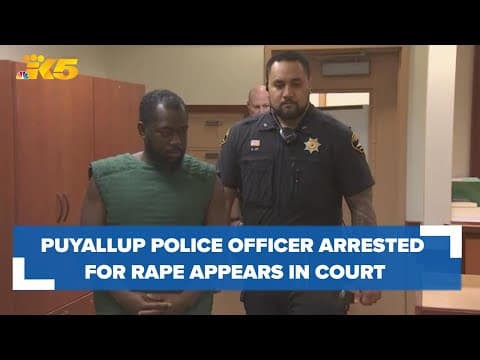 Puyallup officer in training arrested for rape appears in court