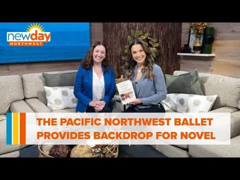 Seattle's Pacific Northwest Ballet provides backdrop for new novel - New Day NW