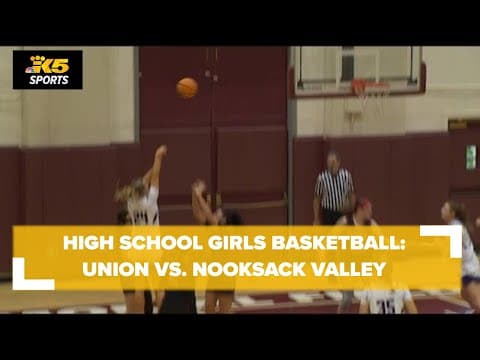 HS Girls Basketball:  Union vs. Nooksack Valley