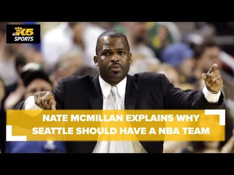 Nate McMillan says the NBA 'does need Seattle' to make its return to the league