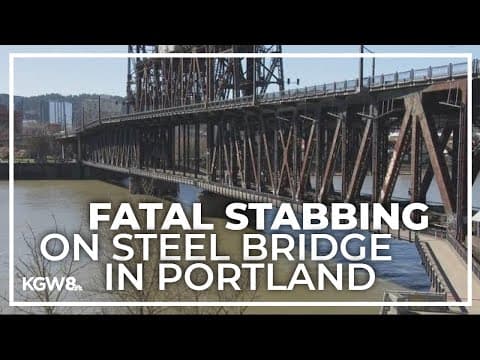 Portland man killed in stabbing on Steel Bridge
