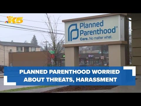 Planned Parenthood of Greater Washington, North Idaho say staff facing harassment, threats