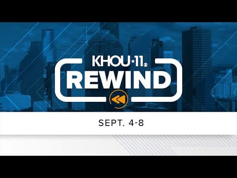 KHOU 11 Rewind: Sept. 4-8