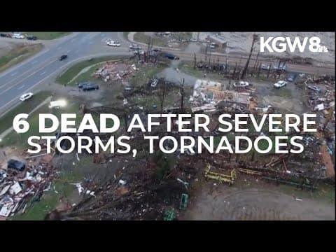Severe storms and tornadoes kill at least 6 in Midwest and South