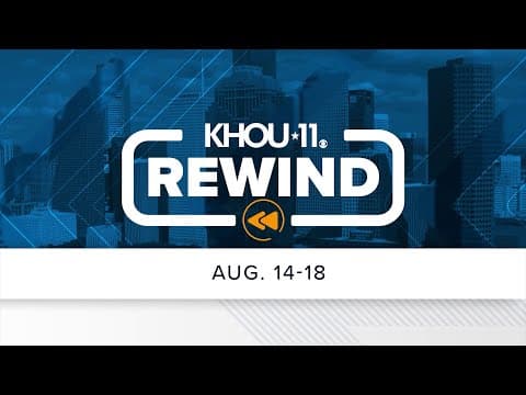 KHOU 11 Rewind: Aug. 14-18