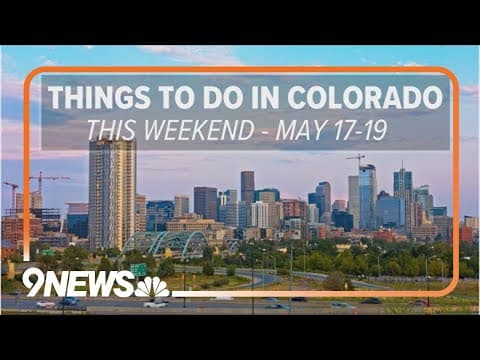 Things to do in Denver and Colorado this weekend: May 17-19