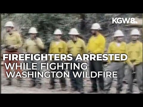 Border Patrol arrests 2 firefighters at Bear Gulch Fire in Washington; 1 deported