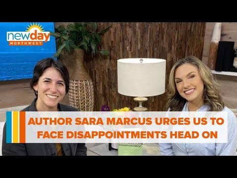 Author Sara Marcus encourages us to face disappointments head on - New Day NW
