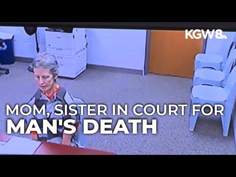 Scappoose mother, sister plead not guilty in neglect case leading to man’s death