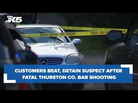 Customers stop suspect from fleeing after fatal shooting at Thurston County bar