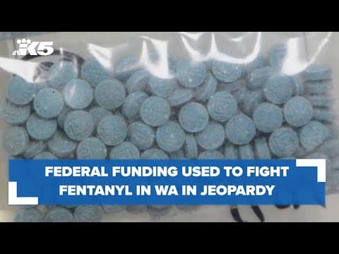 Federal funding to fight fentanyl in jeopardy in western Washington