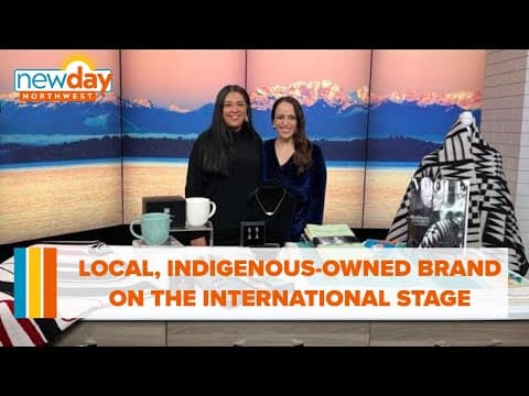 Local, indigenous-owned brand on the international stage - New Day NW