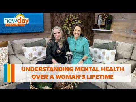 Understanding mental health over a woman's lifetime - New Day NW