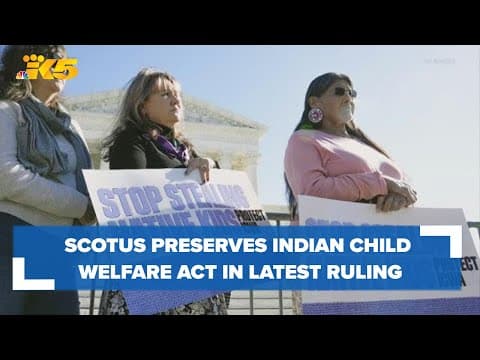 Supreme Court preserves Indian Child Welfare Act in latest ruling