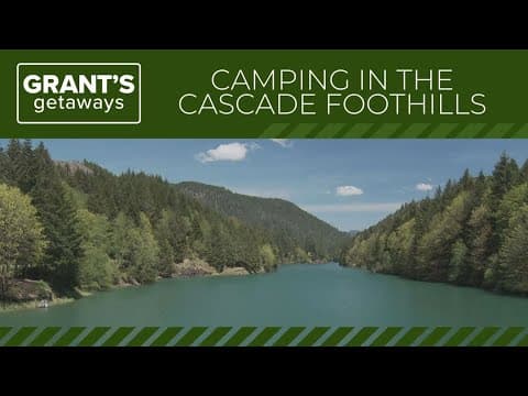 Camping in the Cascade Mountain foothills | Grant's Getaways