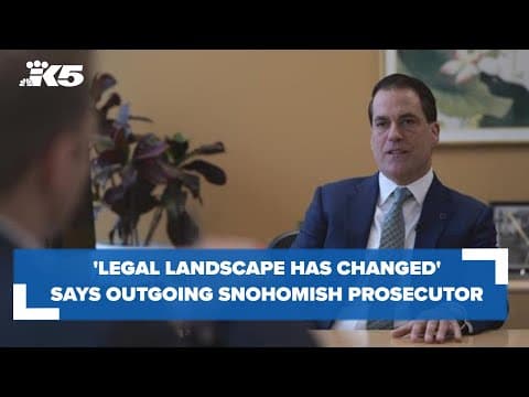'Legal landscape has changed' says outgoing Snohomish County prosecutor