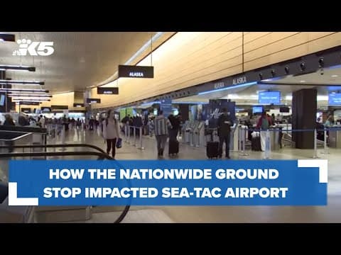 How the FAA's nationwide ground stop impacted Sea-Tac Airport