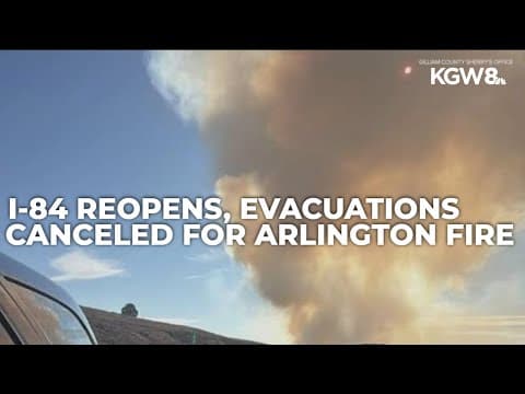 I-84 reopens after fire near Arlington; evacuations canceled