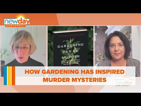 How gardening has inspired murder mysteries - New Day NW