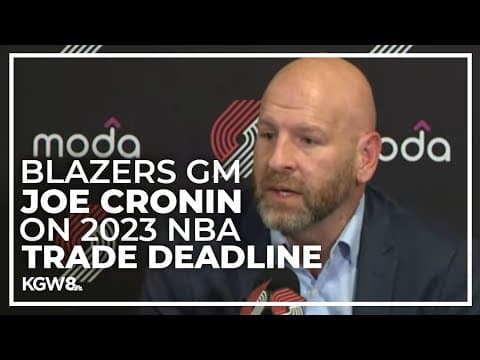 Portland Trail Blazers GM Joe Cronin discusses team's moves at NBA trade deadline