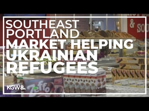 Market owner in Southeast Portland helping Ukrainian refugees