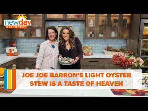 Joe Joe Barron's Light Oyster Stew is a taste of heaven in every bite - New Day NW