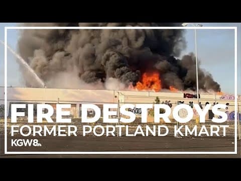 Fire destroys former Portland Kmart building