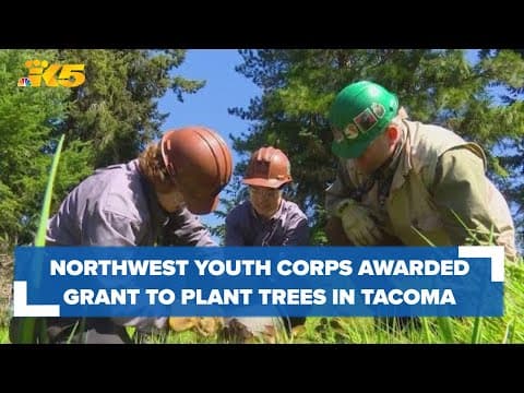 Northwest Youth Corps awarded grant to plant more trees around Tacoma