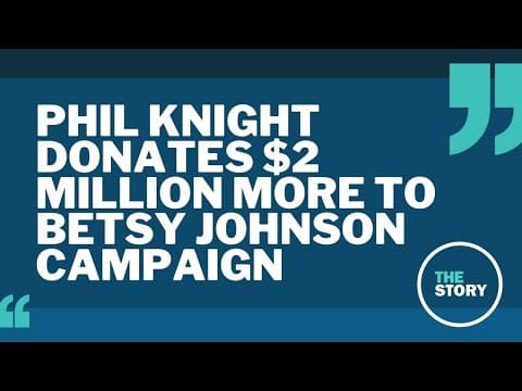 Nike co-founder Phil Knight donates another $2 million to Betsy Johnson’s campaign