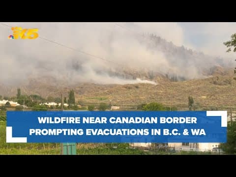 Wildfire near Canadian border prompting evacuations in B.C. and Washington