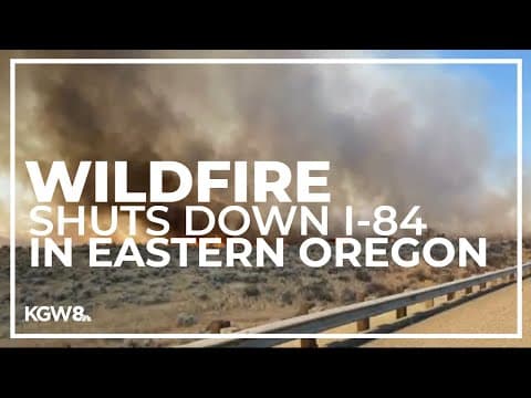 Wildfire closes I-84 in eastern Oregon