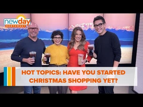 Hot Topics: Have you started Christmas shopping yet? - New Day NW