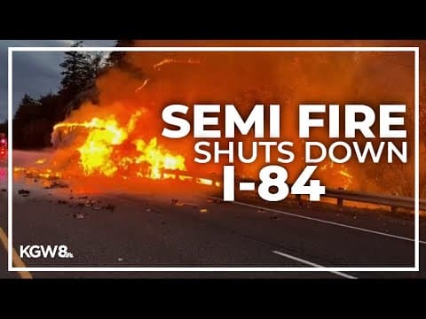 I-84 westbound shuts down near Hood River after semi-truck catches on fire and spreads