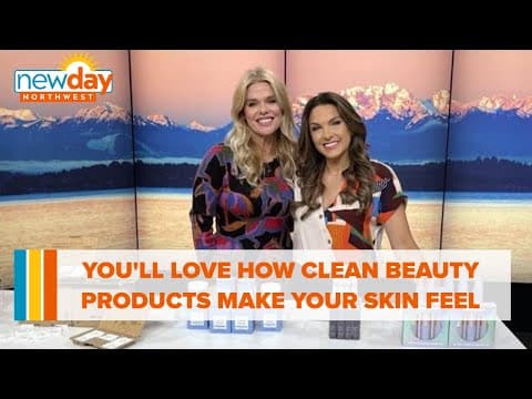 You’ll love how these clean beauty products make your skin feel - New Day NW