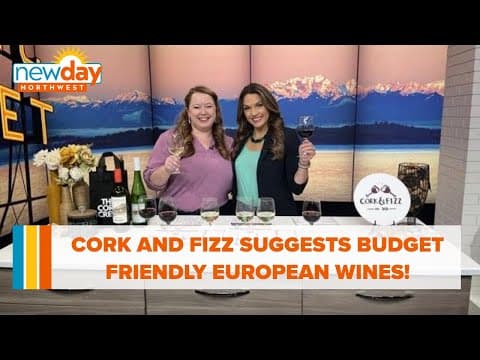 Cork and Fizz suggests budget friendly wines from Europe! - New Day NW