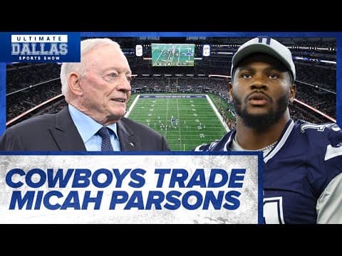 Cowboys trade Micah Parsons before 2025 season begins | Ultimate Dallas Sports Show