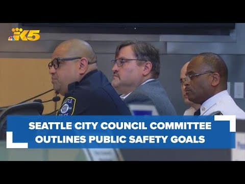 Public safety goals outlined by new Seattle City Council Public Safety Committee