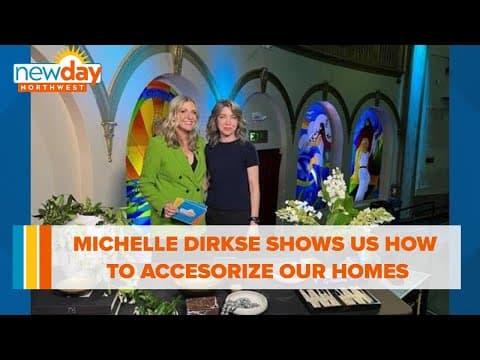 Michelle Dirkse shows us how to accessorize our homes - New Day NW