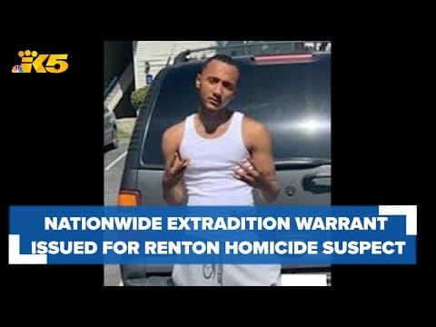 Nationwide extradition warrant issued for Renton homicide suspect