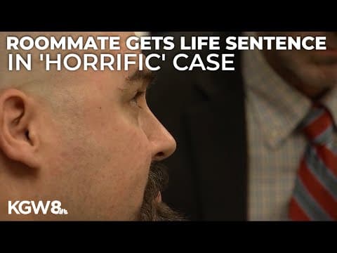 Life sentence for man who murdered, dismembered roommate in Oregon City